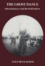 The Ghost Dance Ethnohistory and Revitalization