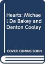 Hearts Michael De Bakey and Denton Cooley