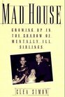 Mad House : Growing Up In the Shadows Of Mentally Ill Siblings