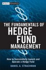The Fundamentals of Hedge Fund Management How to Successfully Launch and Operate a Hedge Fund