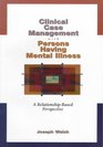 Clinical Case Management with Persons Having Mental Illness A RelationshipBased Perspective