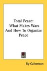 Total Peace What Makes Wars And How To Organize Peace