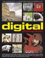 The Complete Illustrated Encyclopedia of Digital Photography How to take great photographs with expert advice on everything from choosing a camera and  the computer and producing fabulous prints