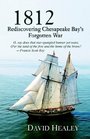 1812 Rediscovering Chesapeake Bay's Forgotten War