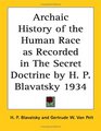 Archaic History of the Human Race as Recorded in The Secret Doctrine by H P Blavatsky 1934