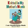 Knitted In My Mother's Womb I am Wonderfully Made
