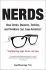 Nerds How Dorks Dweebs Techies and Trekkies Can Save Americaand Why They Might Be Our Last Hope