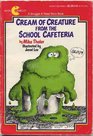 Cream of Creature from the School Cafeteria
