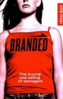 Branded: The Buying and Selling of Teenagers