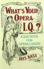 What's Your Opera IQ Over 100 Quizzes for Opera Lovers