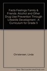 Facts Feelings Family  Friends Alcohol and Other Drug Use Prevention Through Lifeskills Development  A Curriculum for Grade 5