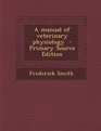 A Manual of Veterinary Physiology  Primary Source Edition