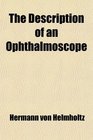 The Description of an Ophthalmoscope