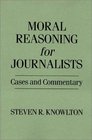 Moral Reasoning for Journalists Cases and Commentary