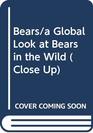 Bears/a Global Look at Bears in the Wild