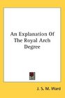 An Explanation Of The Royal Arch Degree