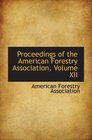 Proceedings of the American Forestry Association Volume XII