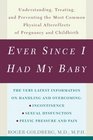 Ever Since I Had My Baby : Understanding, Treating, and Preventing the Most Common Physical Aftereffects of Pregnancy and Childbirth