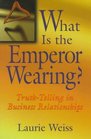What is the Emperor Wearing  TruthTelling in Business Relationships