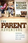 The Parent Adventure Preparing Your Children for a Lifetime with God