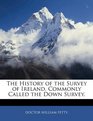 The History of the Survey of Ireland Commonly Called the Down Survey