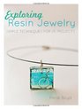 Exploring Resin Jewelry Simple Techniques for 25 Projects