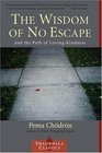 The Wisdom of No Escape : And the Path of Loving Kindness