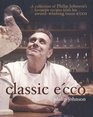 Classic E'cco A Collection of Philip Johnson's Favourite Recipes from His Awardwinning Bistro E'cco