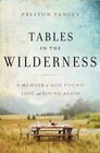 Tables in the Wilderness A Memoir of God Found Lost and Found Again