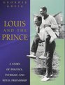 Louis and the Prince a story of politics intrigue and royal friendship