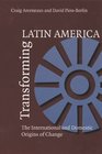 Transforming Latin America The International And Domestic Origins Of Change