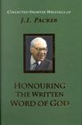 Honouring the Written Word of God The Collected Shorter Writings of J I Packer