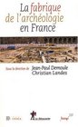 La fabrique de l'archologie en France