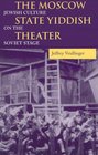 The Moscow State Yiddish Theater: Jewish Culture on the Soviet Stage (Jewish Literature and Culture)