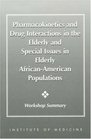 Pharmacokinetics and Drug Interactions in the Elderly and Special Issues in Elderly AfricanAmerican Populations Workshop Summary