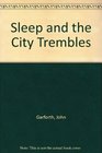 Sleep and the City Trembles