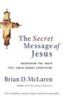 The Secret Message of Jesus Uncovering the Truth that Could Change Everything
