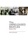 The Unreleased Beatles Music and Film