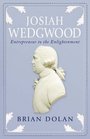 Josiah Wedgwood Entrepreneur to the Enlightenment