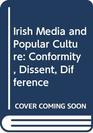 Irish Media and Popular Culture Conformity and Dissent