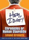 Hey Idiot  Chronicles of Human Stupidity