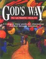 God's Way to Ultimate Health: A Common Sense Guide for Elimination of Sickness Through Nutrition
