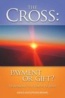 THE CROSS PAYMENT OR GIFT  Rethinking the Death of Jesus