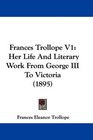 Frances Trollope V1 Her Life And Literary Work From George III To Victoria