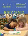 Beyond Answers Exploring Mathematical Practices with Young Children