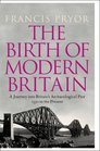 The Birth of Modern Britain A Journey Into Britain's Archaeological Past 1550 to the Present