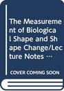 The Measurement of Biological Shape and Shape Change/Lecture Notes in Biomathematics Vol 24