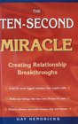 The Ten-second Miracle: Creating Relationship Breakthroughs