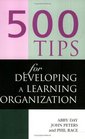 500 Tips for Developing a Learning Organization