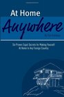 At Home Anywhere  Six Proven Expat Secrets for Making Yourself at Home In Any Foreign Country